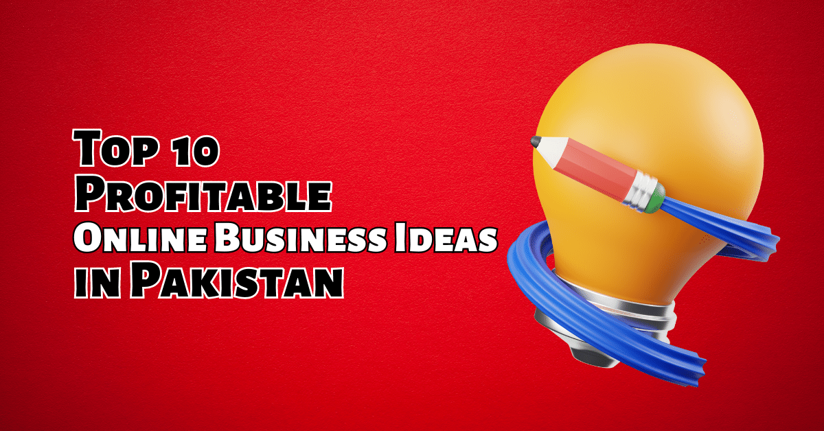Top 10 Profitable Online Business Ideas in Pakistan